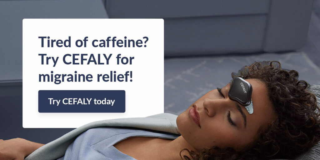 Tired of caffeine? Try CEFALY for migraine relief!