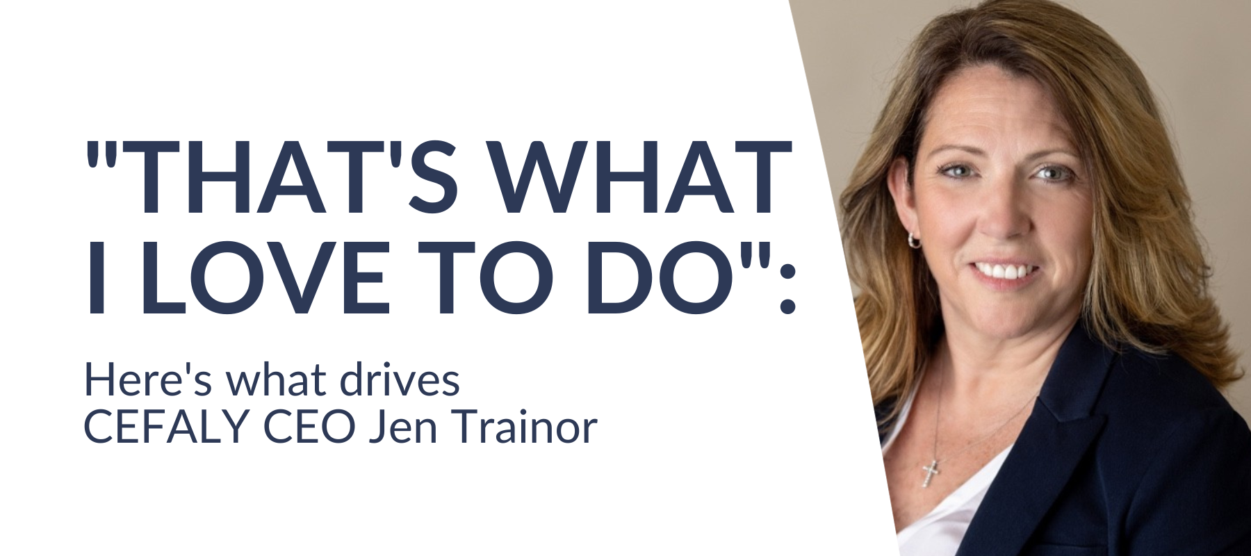 CEFALY CEO Jen Trainor smiling in front of a banner that says "that's what I love to do"