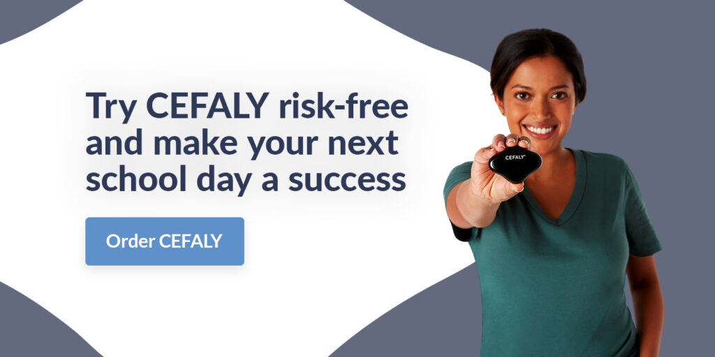 Try CEFALY risk-free and make your next school day a success