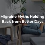 The Migraine Myths Holding You Back from Better Days The Migraine Myths Holding You Back from Better Days