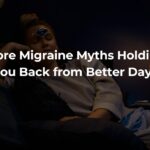 More Migraine Myths Holding You Back from Better Days More Migraine Myths Holding You Back from Better Days