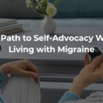 The Path to Self-Advocacy While Living with Migraine The Path to Self-Advocacy While Living with Migraine